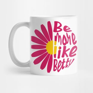 Funny Quote - Gift - Be more like Betty Mug